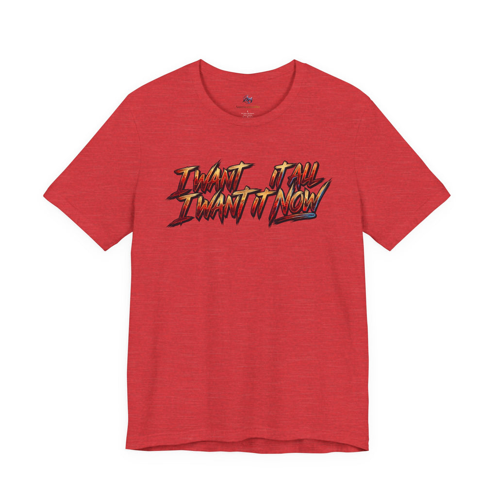 Men's & Women's "I Want It All" Graphic Statement T-Shirt