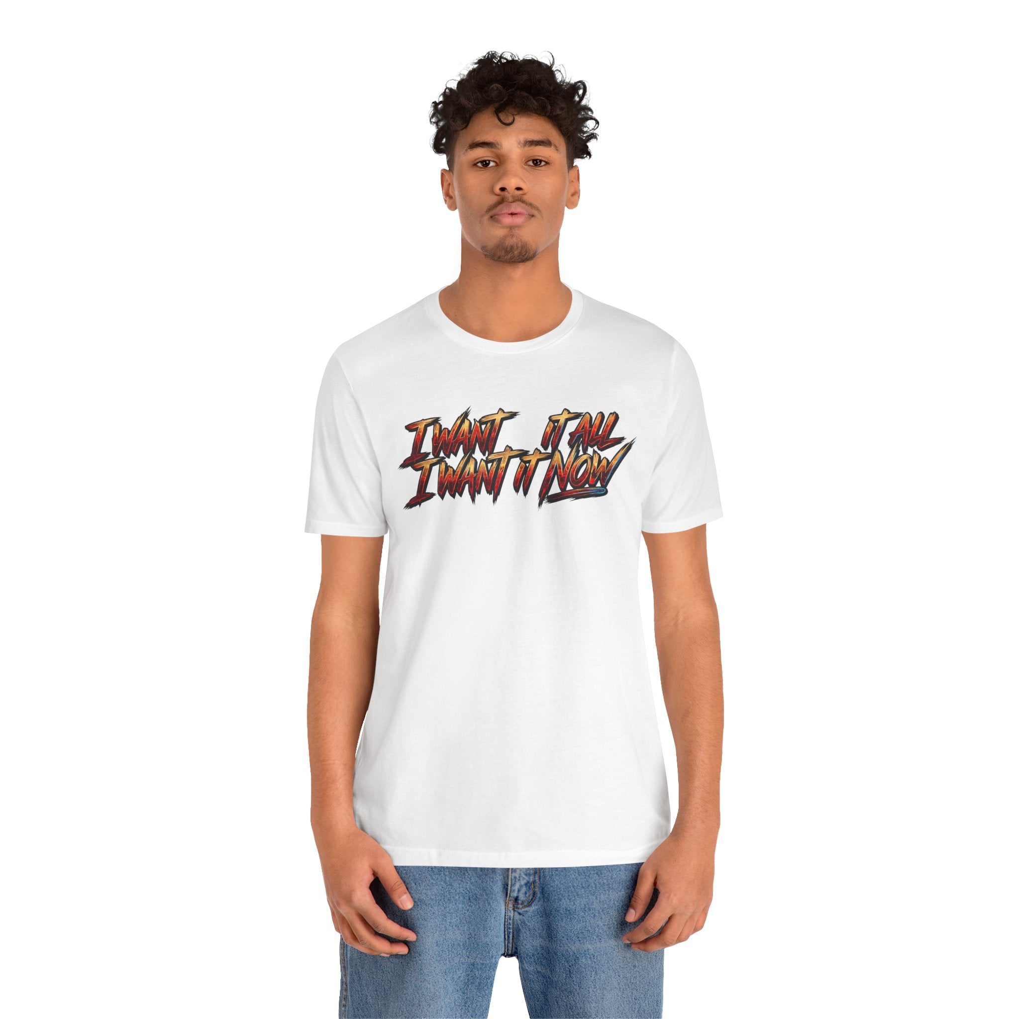 Men's & Women's "I Want It All" Graphic Statement T-Shirt