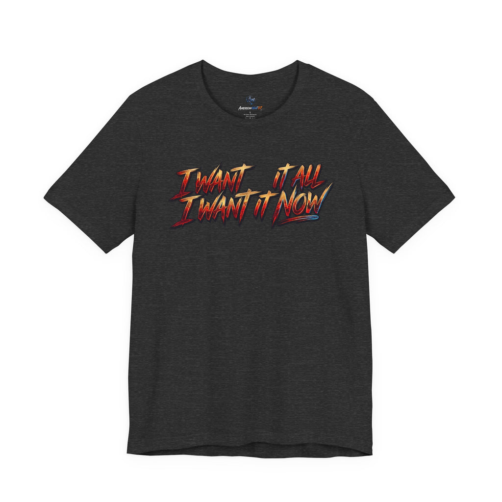 Men's & Women's "I Want It All" Graphic Statement T-Shirt