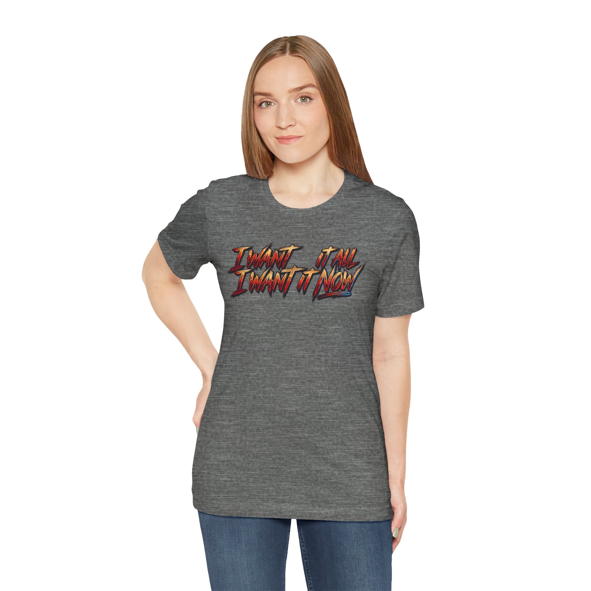 Men's & Women's "I Want It All" Graphic Statement T-Shirt