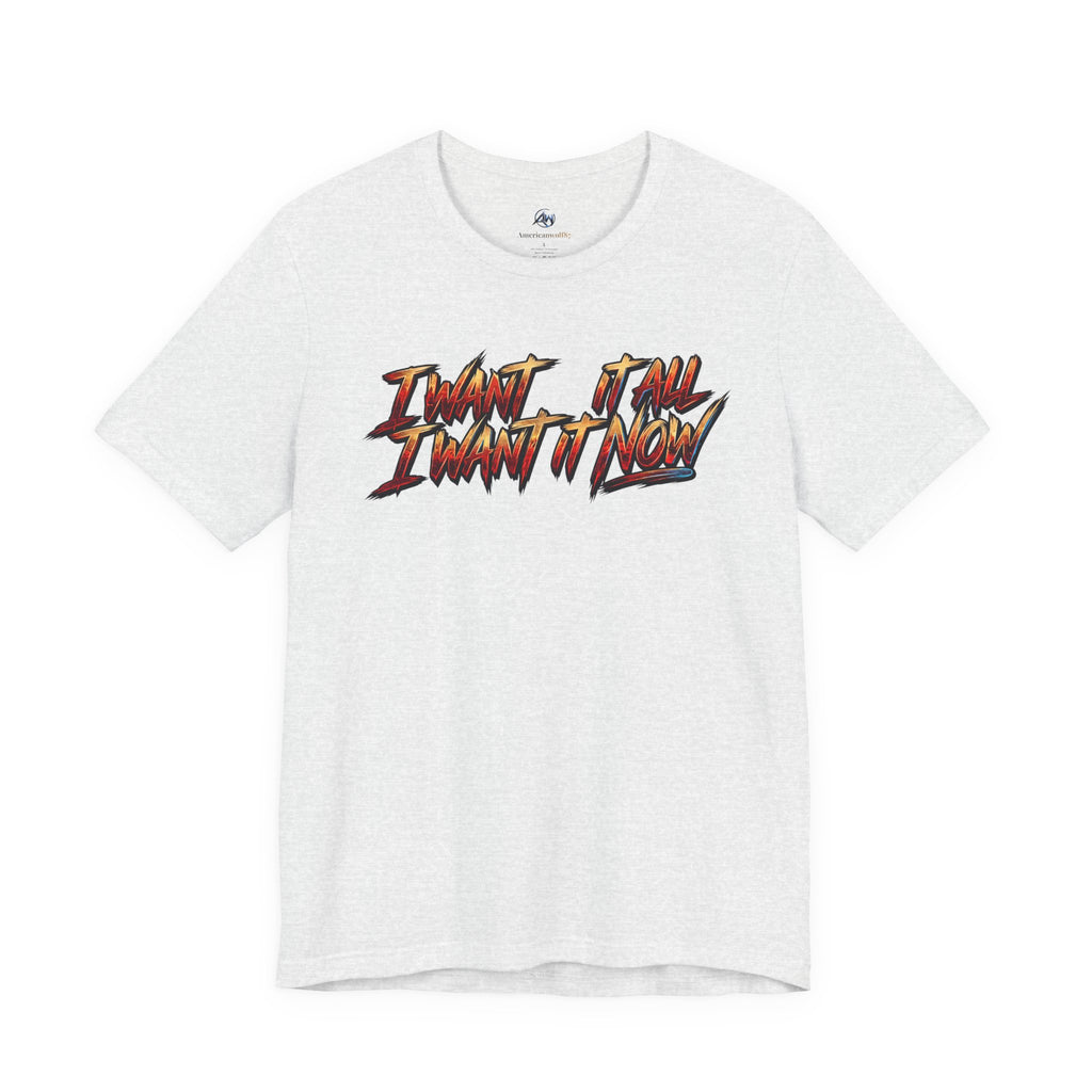 Men's & Women's "I Want It All" Graphic Statement T-Shirt