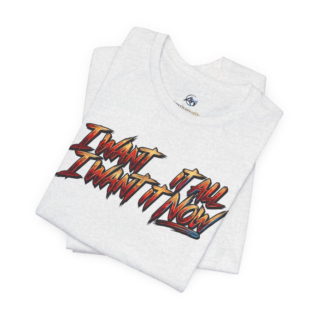Men's & Women's "I Want It All" Graphic Statement T-Shirt