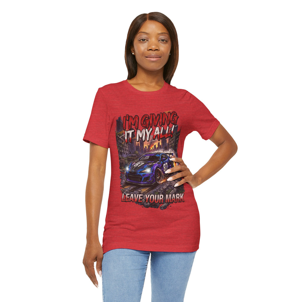 Race Car Tee - "I'm Giving It My All! Leave Your Mark" Motivational Racing T-Shirt