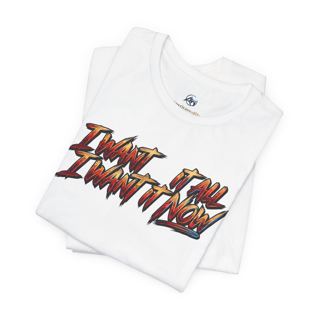 Men's & Women's "I Want It All" Graphic Statement T-Shirt