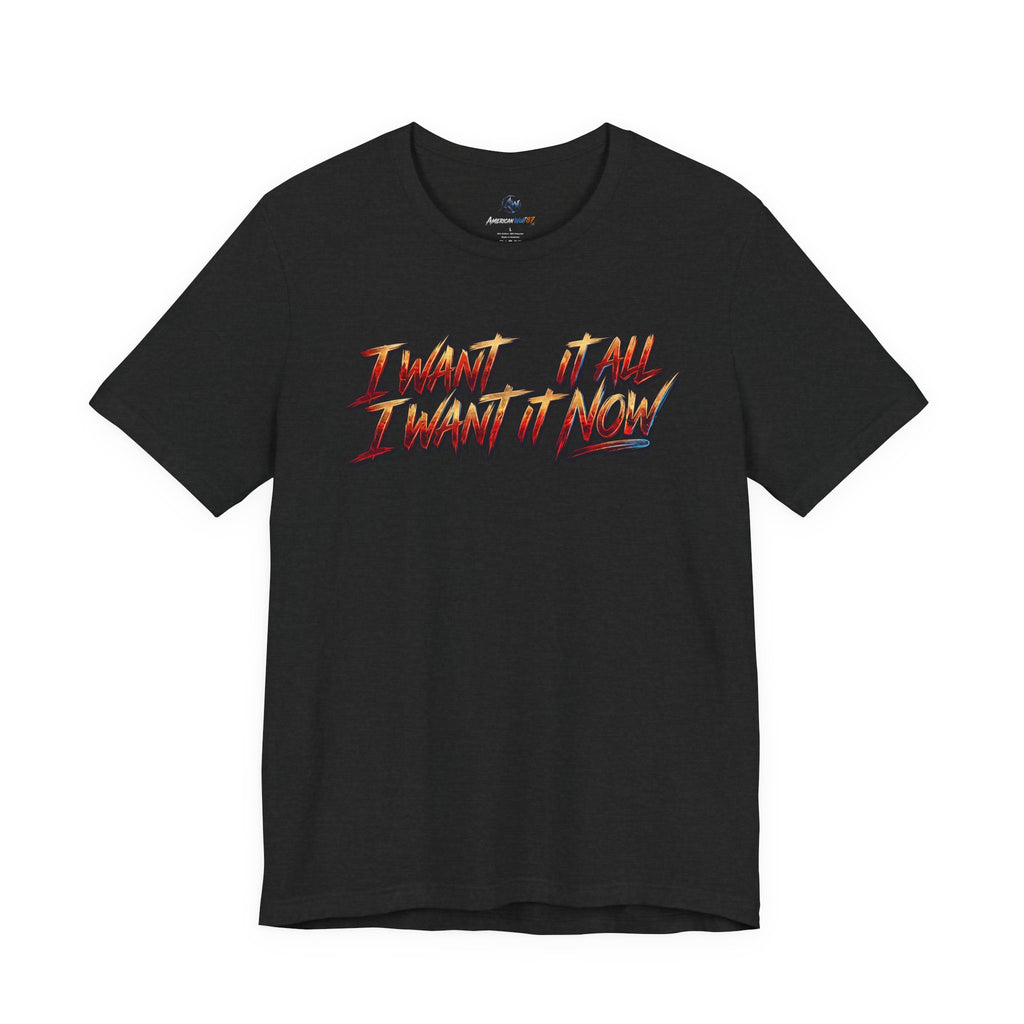 Men's & Women's "I Want It All" Graphic Statement T-Shirt