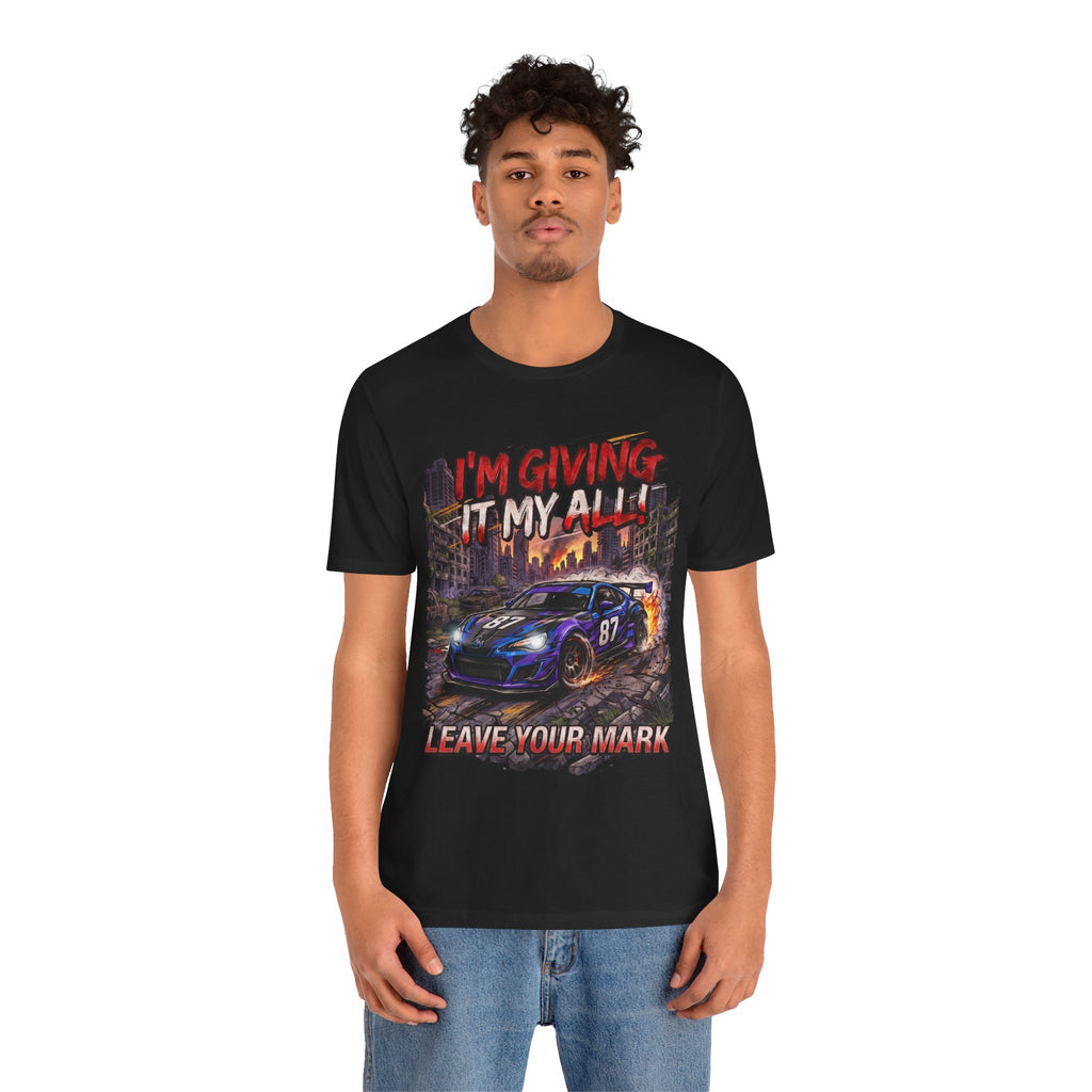 Race Car Tee - "I'm Giving It My All! Leave Your Mark" Motivational Racing T-Shirt