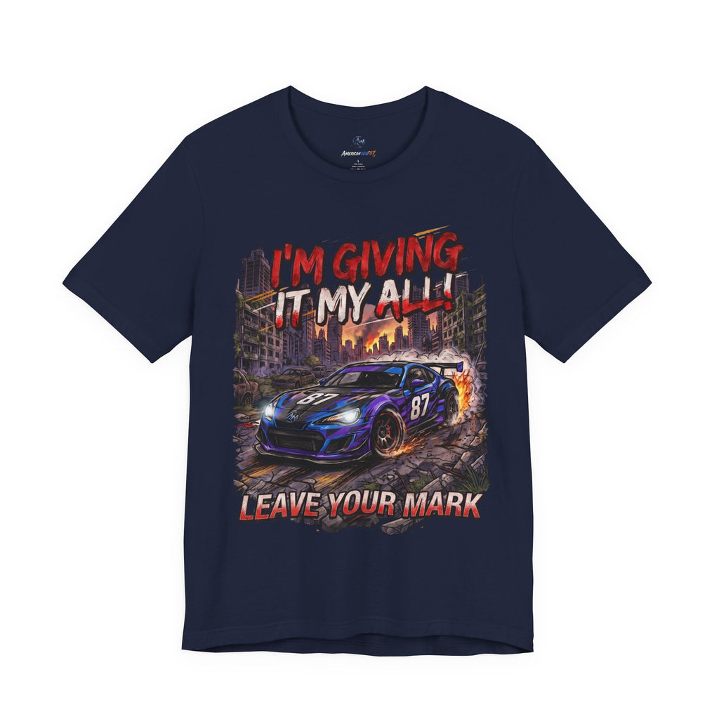 Race Car Tee - "I'm Giving It My All! Leave Your Mark" Motivational Racing T-Shirt
