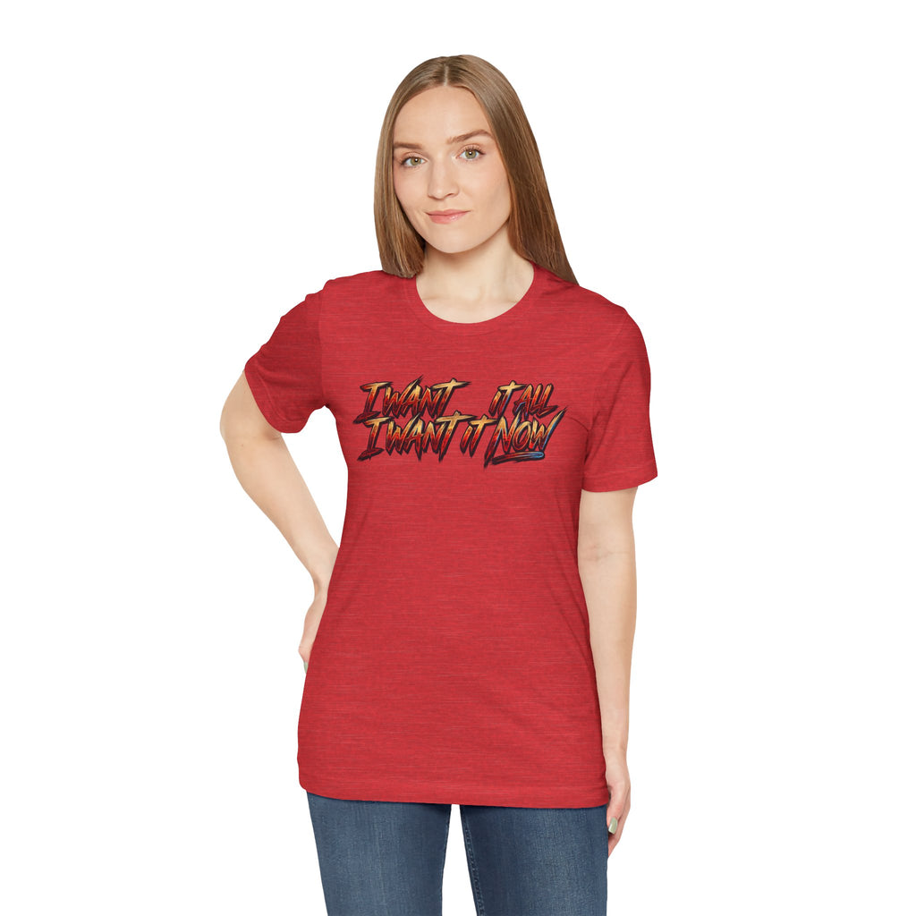 Men's & Women's "I Want It All" Graphic Statement T-Shirt