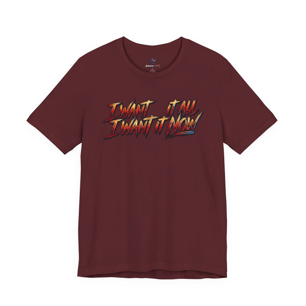 Men's & Women's "I Want It All" Graphic Statement T-Shirt