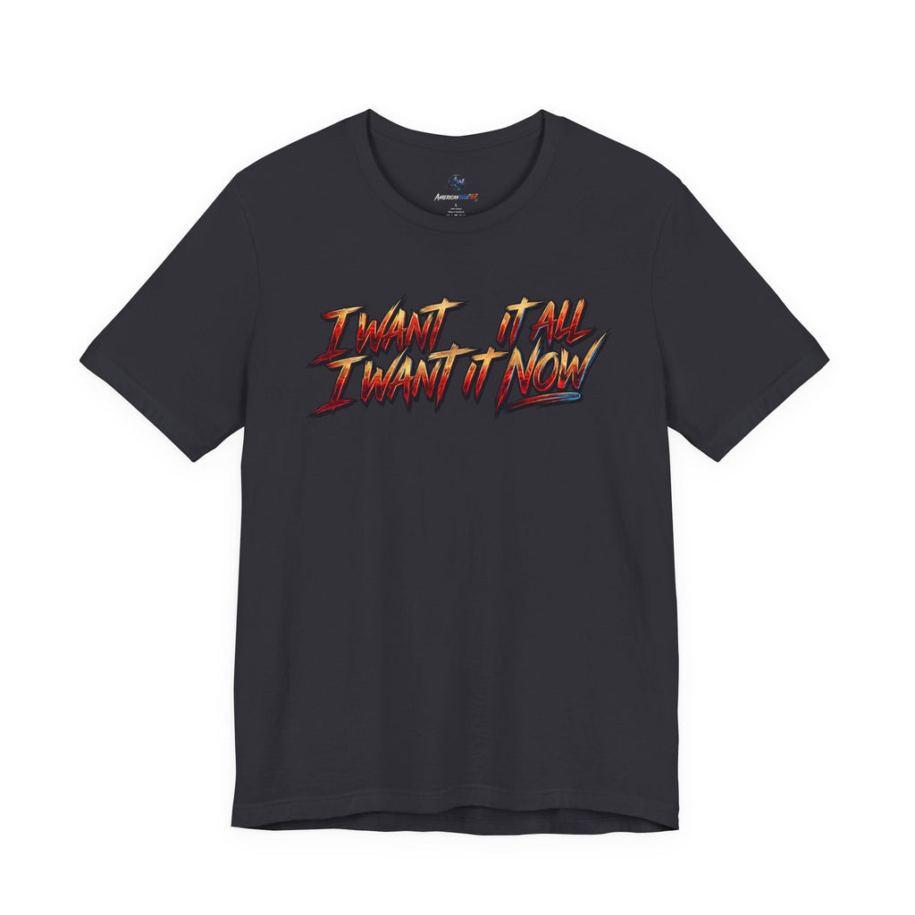 Men's & Women's "I Want It All" Graphic Statement T-Shirt