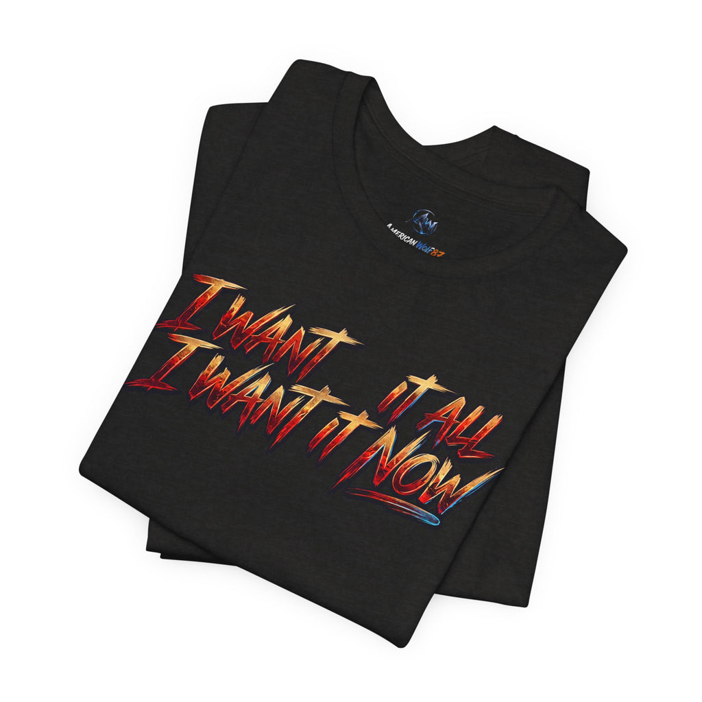 Men's & Women's "I Want It All" Graphic Statement T-Shirt