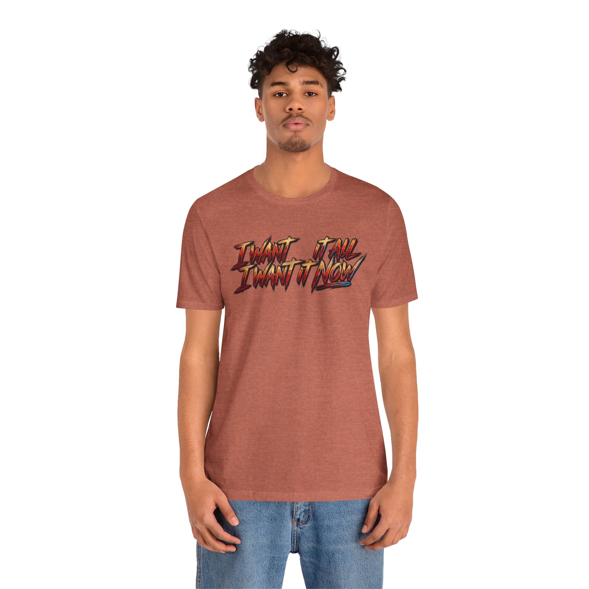 Men's & Women's "I Want It All" Graphic Statement T-Shirt