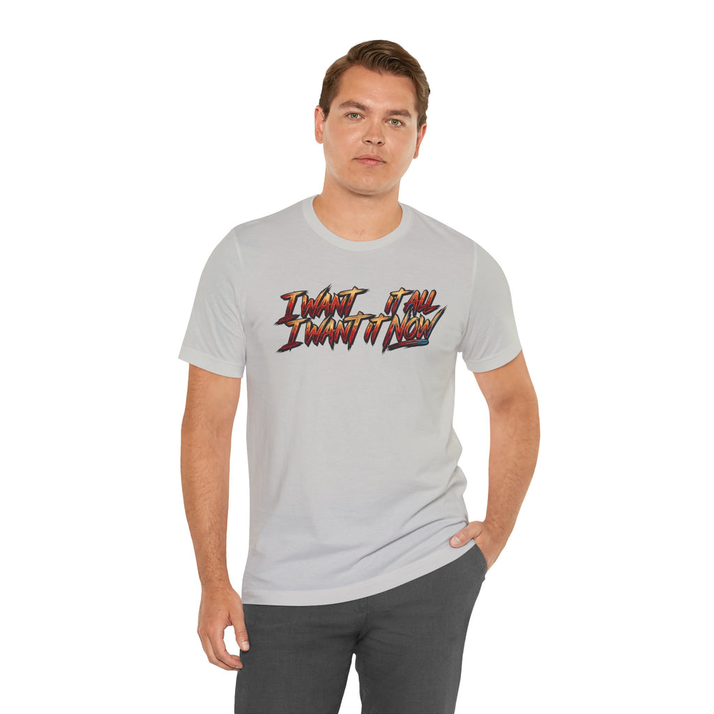 Men's & Women's "I Want It All" Graphic Statement T-Shirt