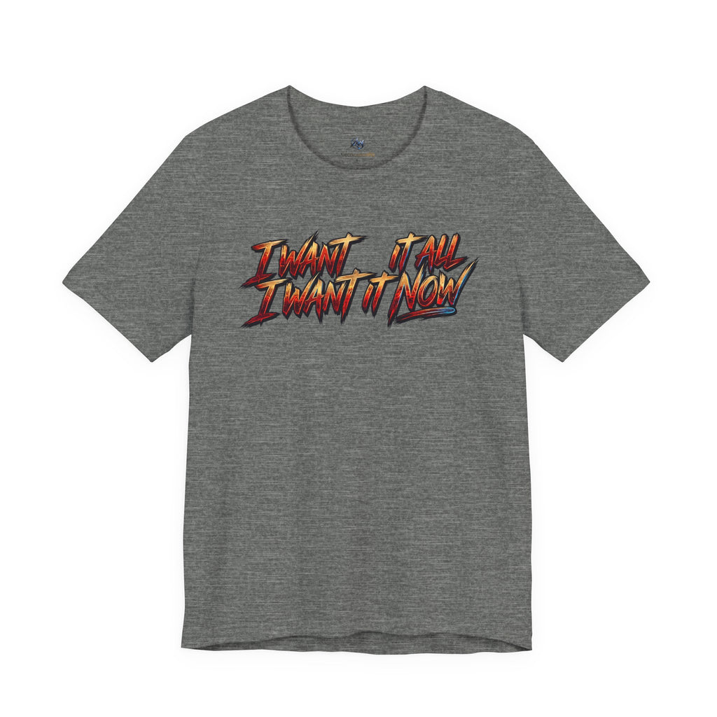 Men's & Women's "I Want It All" Graphic Statement T-Shirt