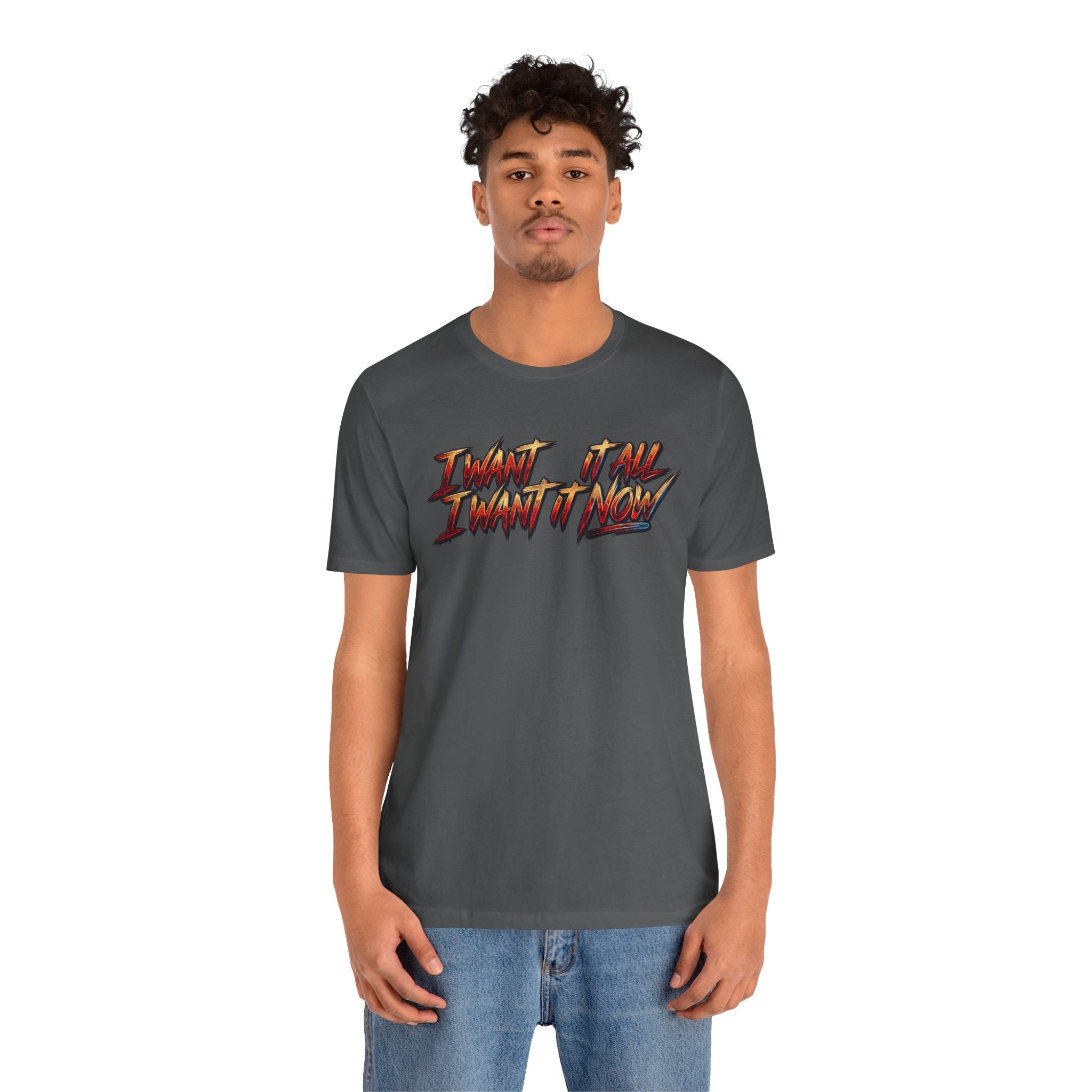Men's & Women's "I Want It All" Graphic Statement T-Shirt