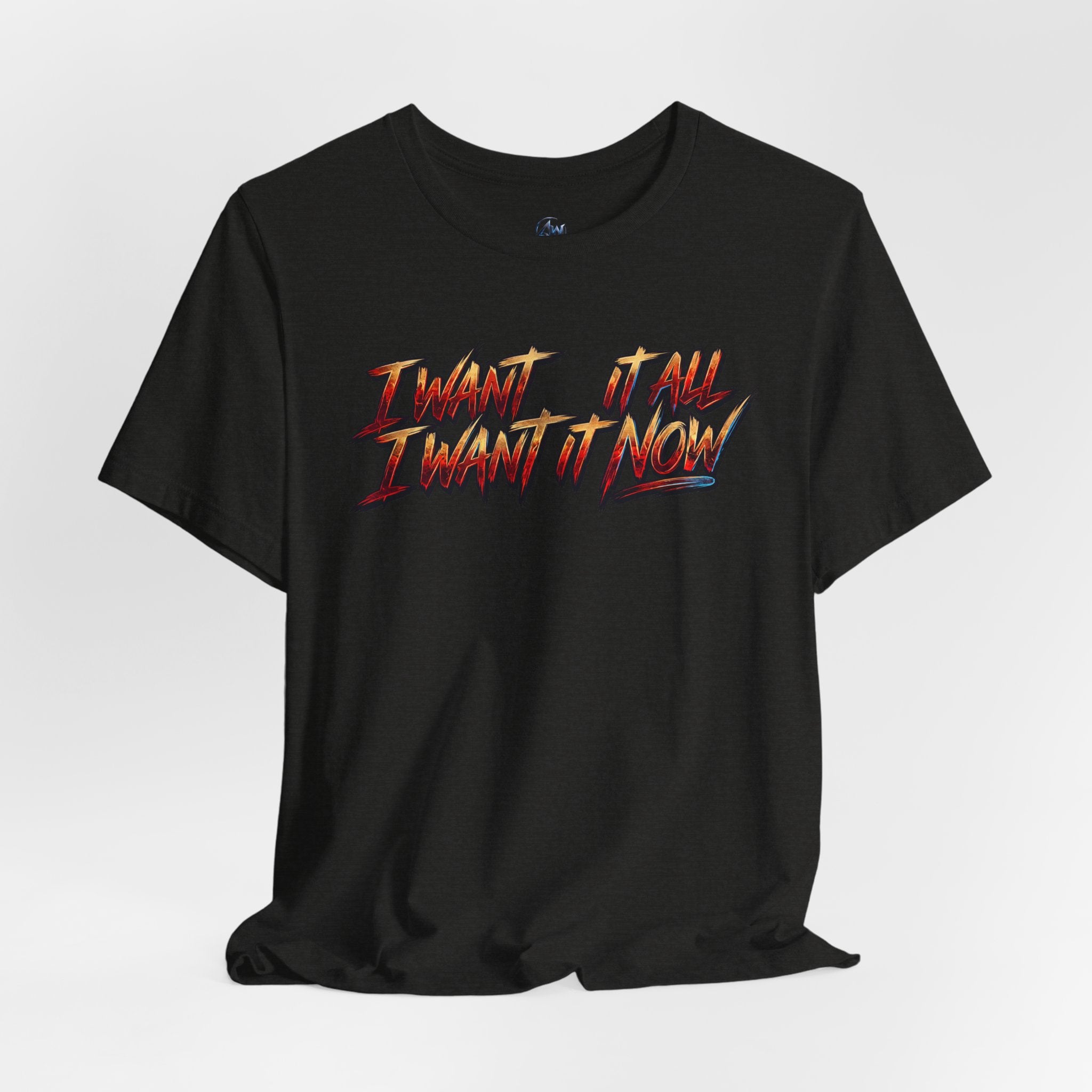 Men's & Women's "I Want It All" Graphic Statement T-Shirt