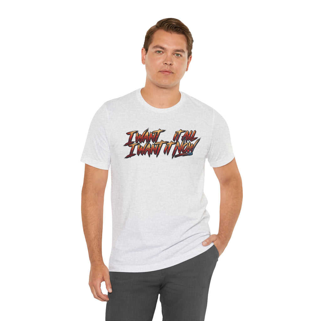 Men's & Women's "I Want It All" Graphic Statement T-Shirt