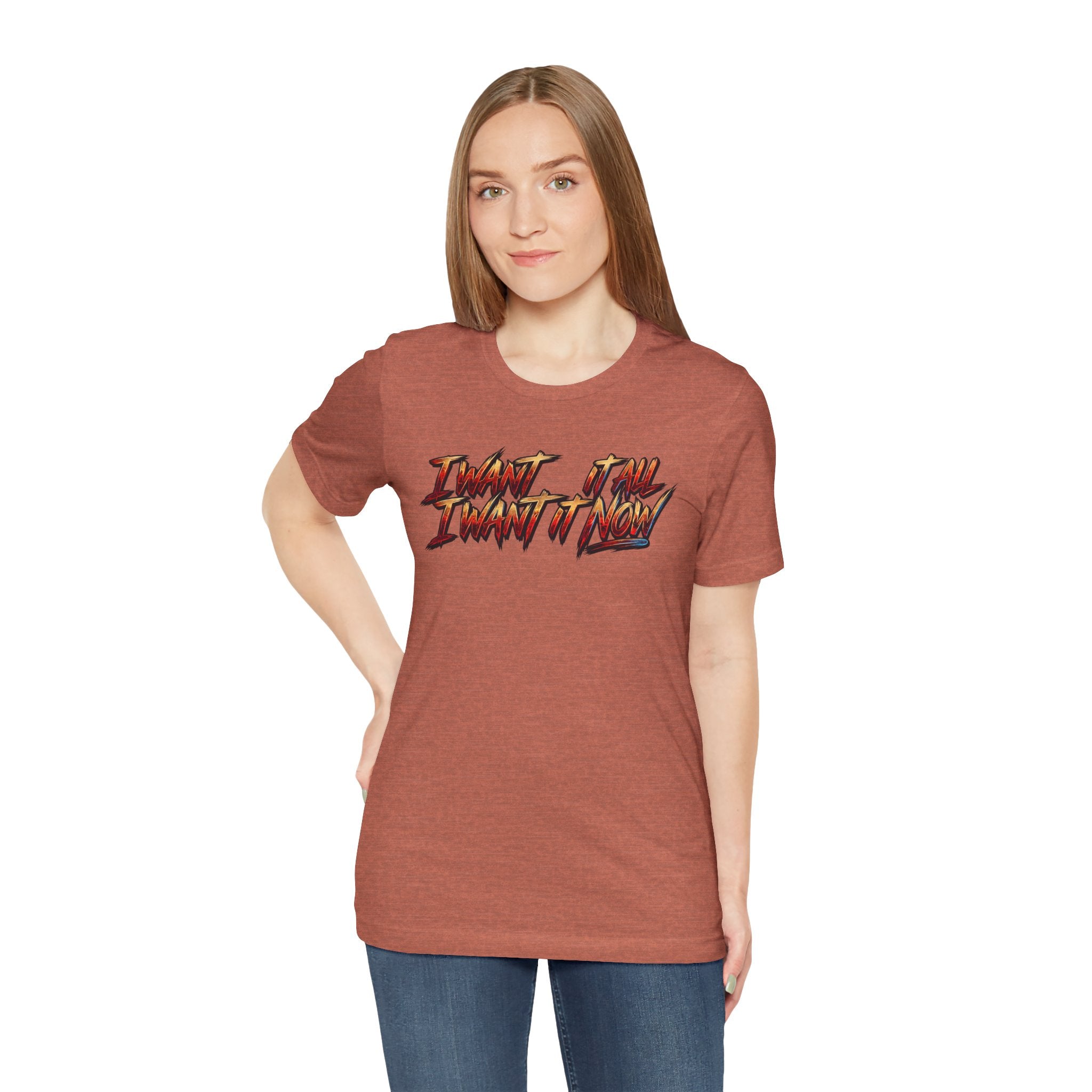 Men's & Women's "I Want It All" Graphic Statement T-Shirt