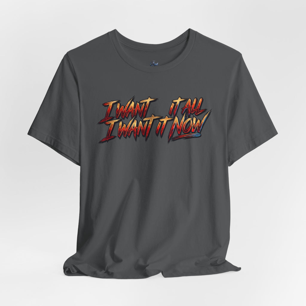 Men's & Women's "I Want It All" Graphic Statement T-Shirt