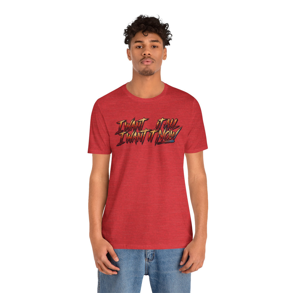 Men's & Women's "I Want It All" Graphic Statement T-Shirt