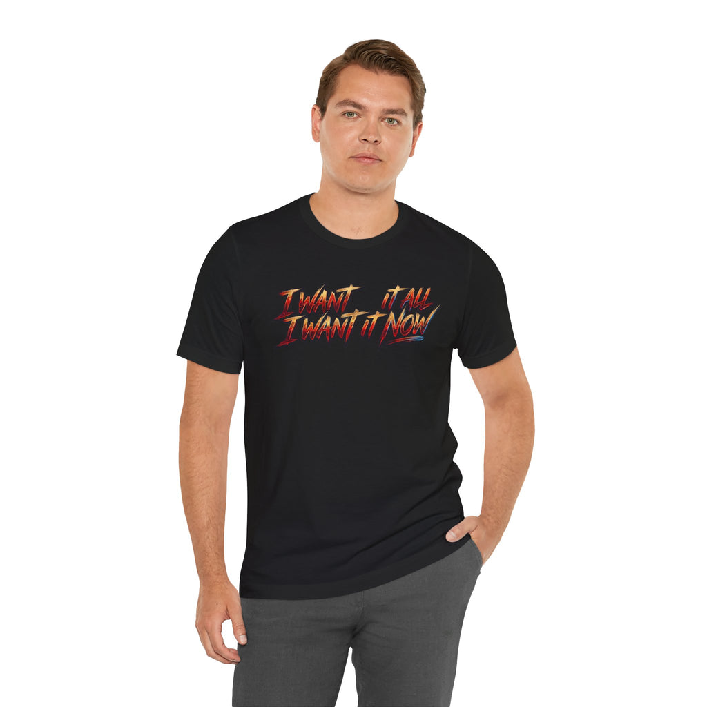 Men's & Women's "I Want It All" Graphic Statement T-Shirt