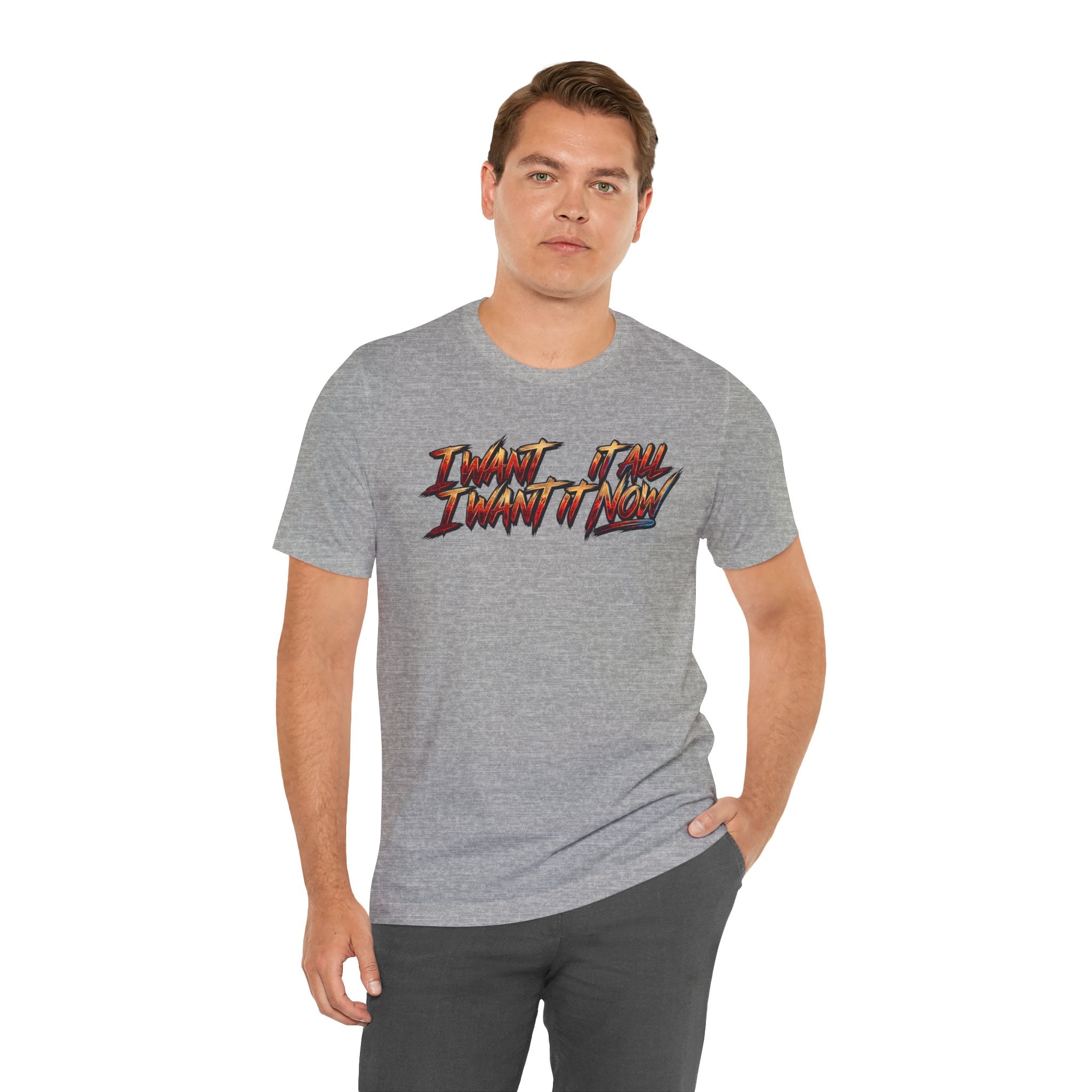 Men's & Women's "I Want It All" Graphic Statement T-Shirt
