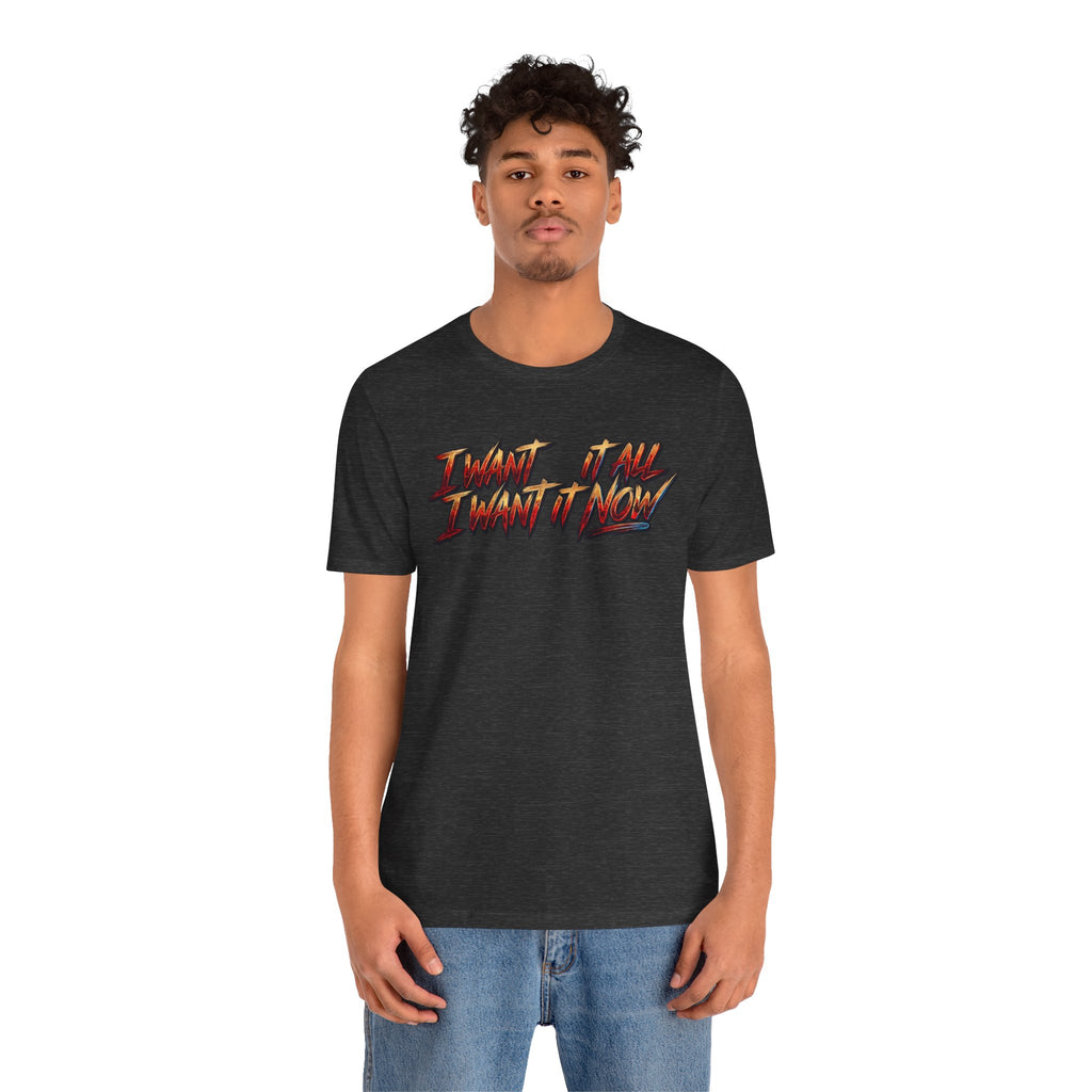 Men's & Women's "I Want It All" Graphic Statement T-Shirt