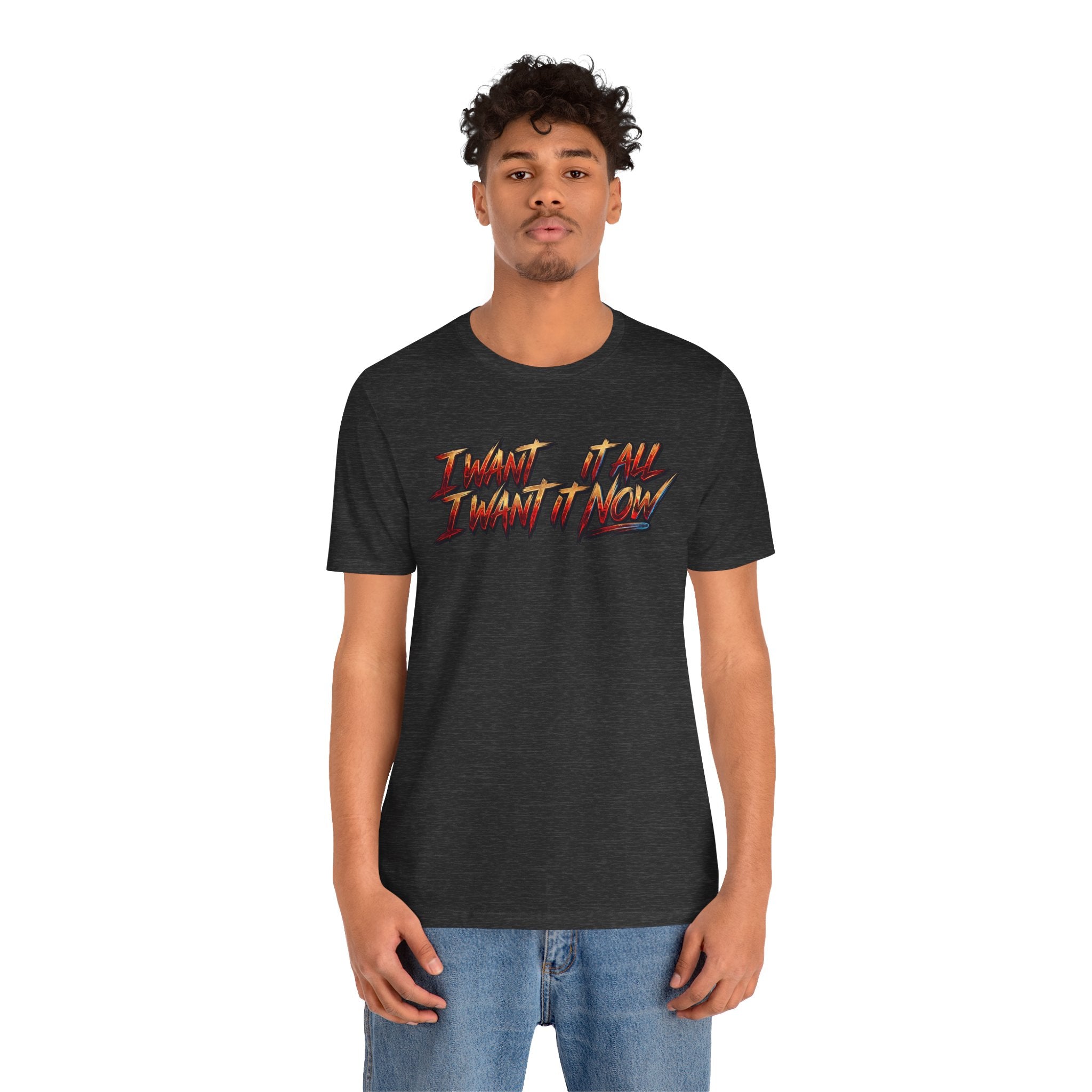 Men's & Women's "I Want It All" Graphic Statement T-Shirt