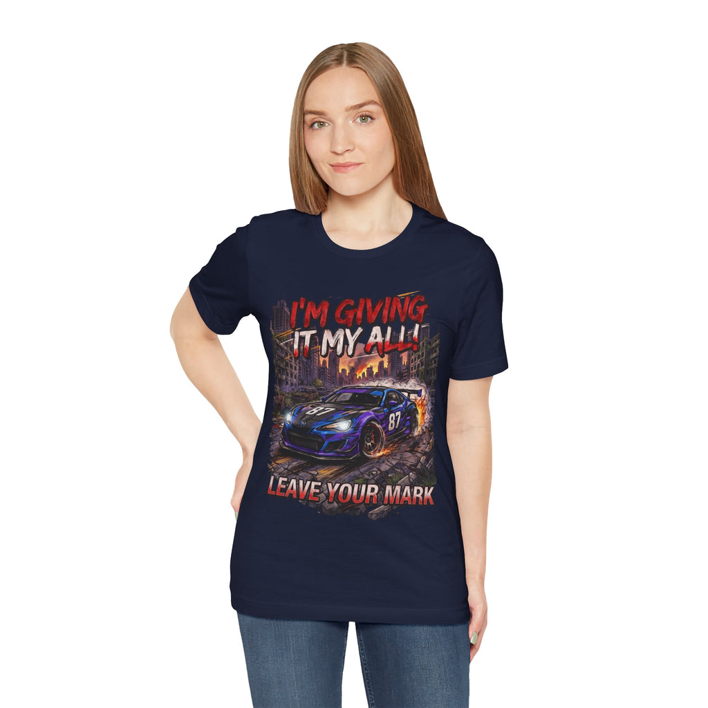 Race Car Tee - "I'm Giving It My All! Leave Your Mark" Motivational Racing T-Shirt