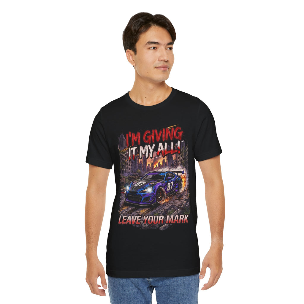 Race Car Tee - "I'm Giving It My All! Leave Your Mark" Motivational Racing T-Shirt