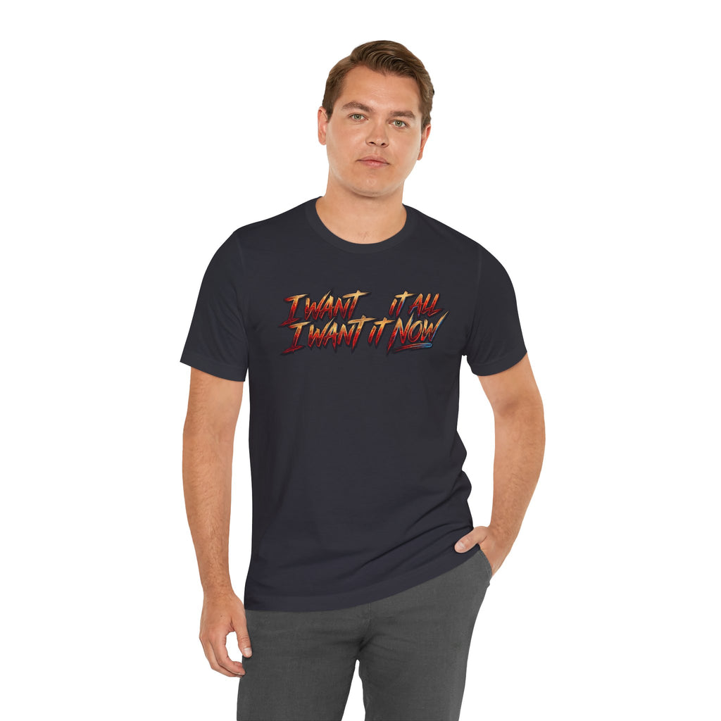 Men's & Women's "I Want It All" Graphic Statement T-Shirt