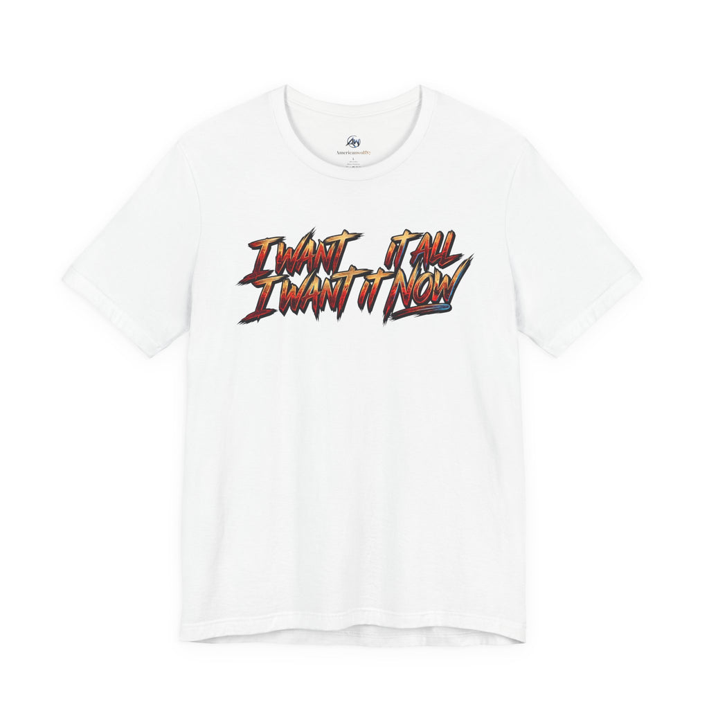 Men's & Women's "I Want It All" Graphic Statement T-Shirt