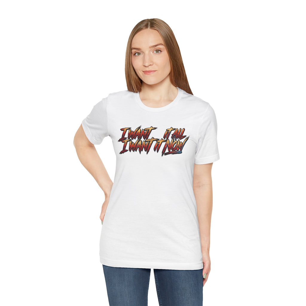 Men's & Women's "I Want It All" Graphic Statement T-Shirt