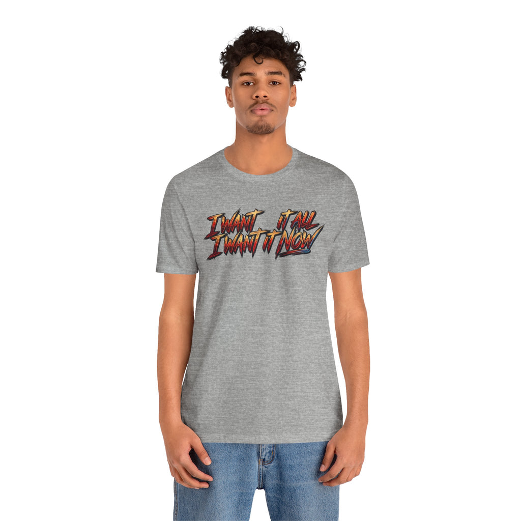 Men's & Women's "I Want It All" Graphic Statement T-Shirt