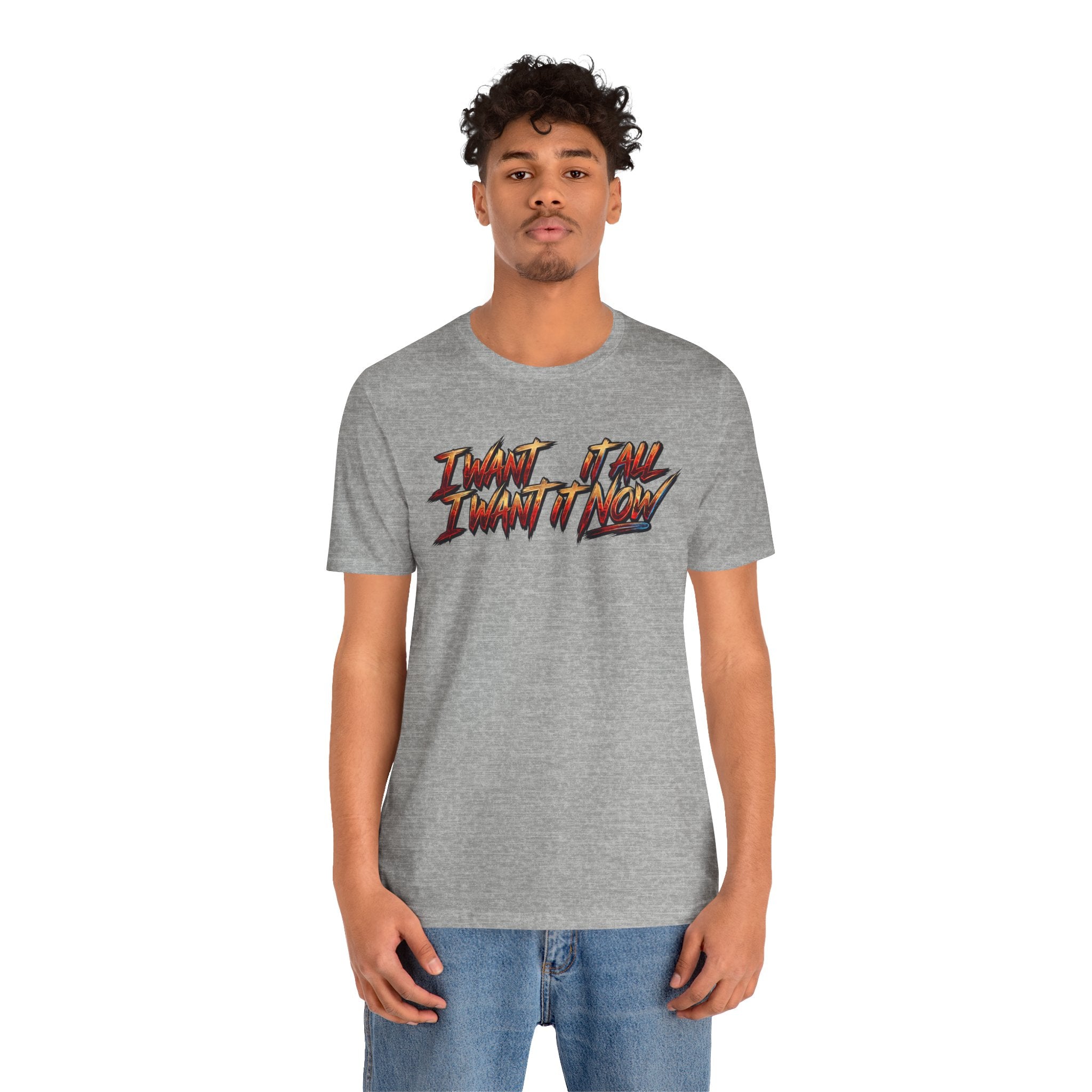 Men's & Women's "I Want It All" Graphic Statement T-Shirt