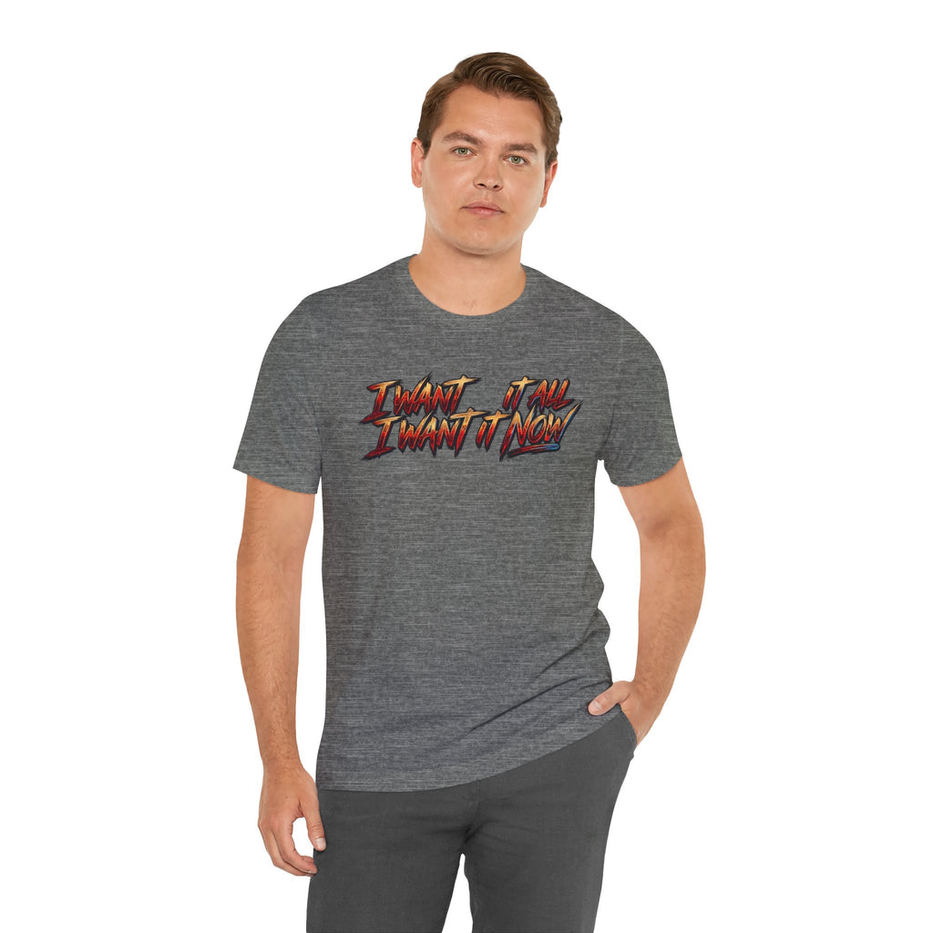 Men's & Women's "I Want It All" Graphic Statement T-Shirt