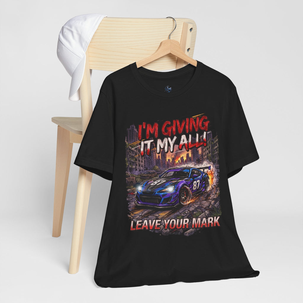 Race Car Tee - "I'm Giving It My All! Leave Your Mark" Motivational Racing T-Shirt