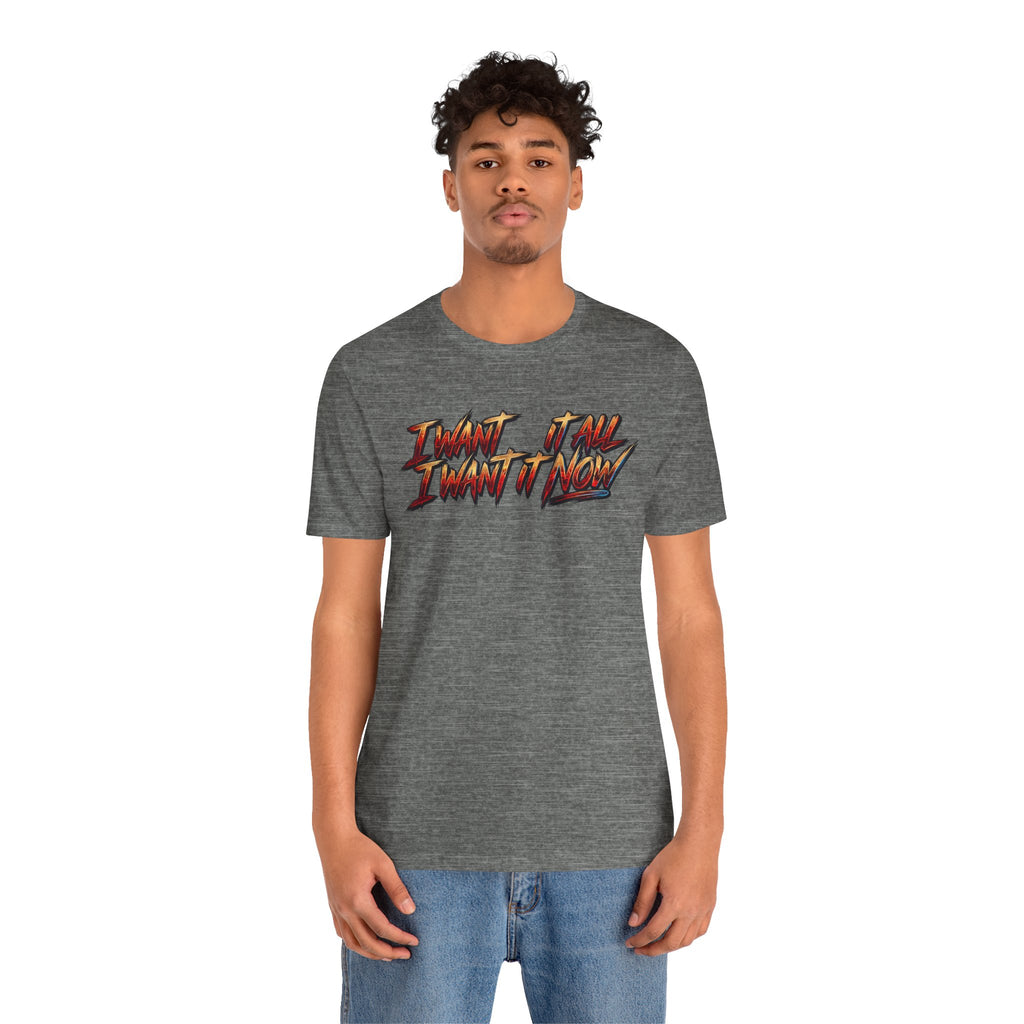 Men's & Women's "I Want It All" Graphic Statement T-Shirt