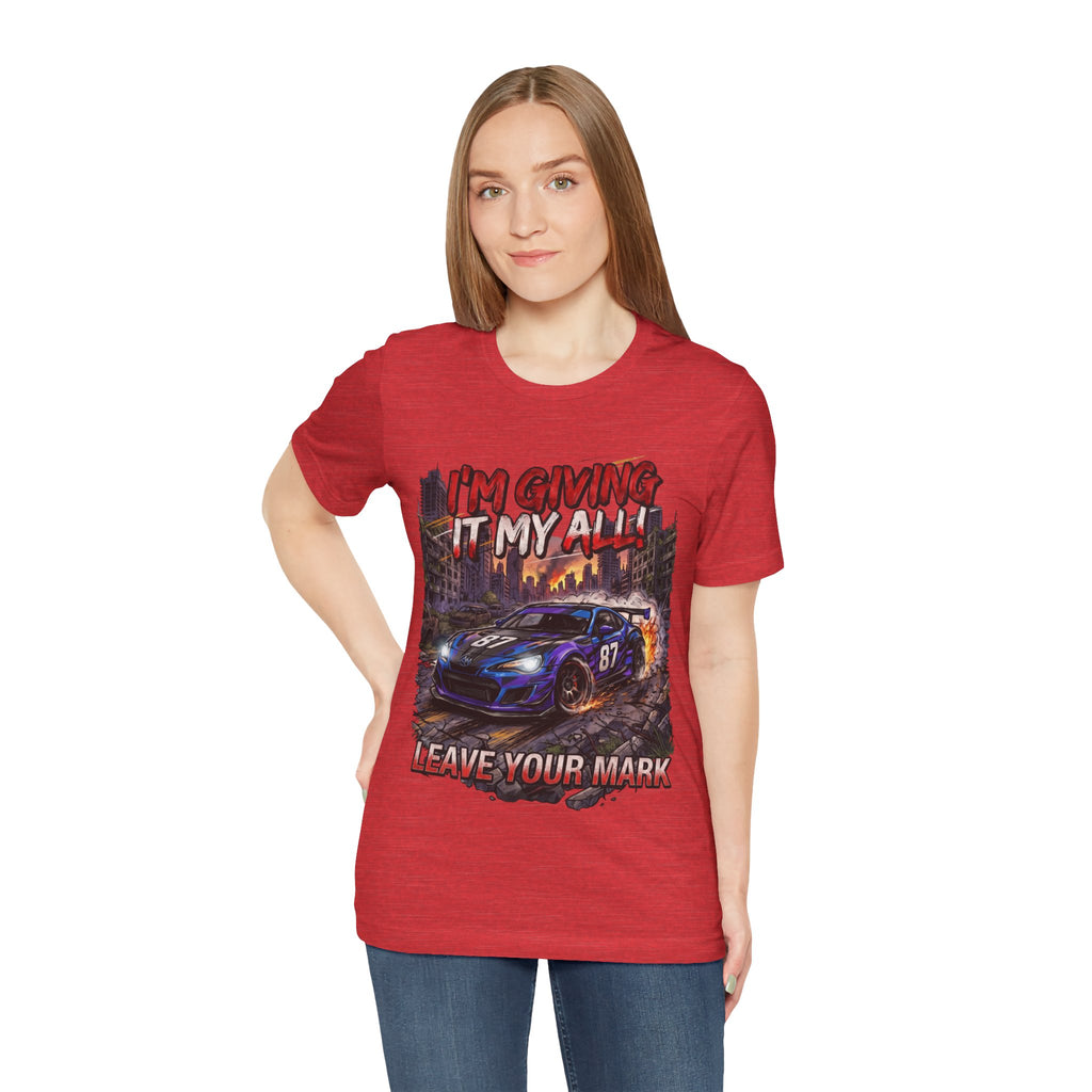 Race Car Tee - "I'm Giving It My All! Leave Your Mark" Motivational Racing T-Shirt