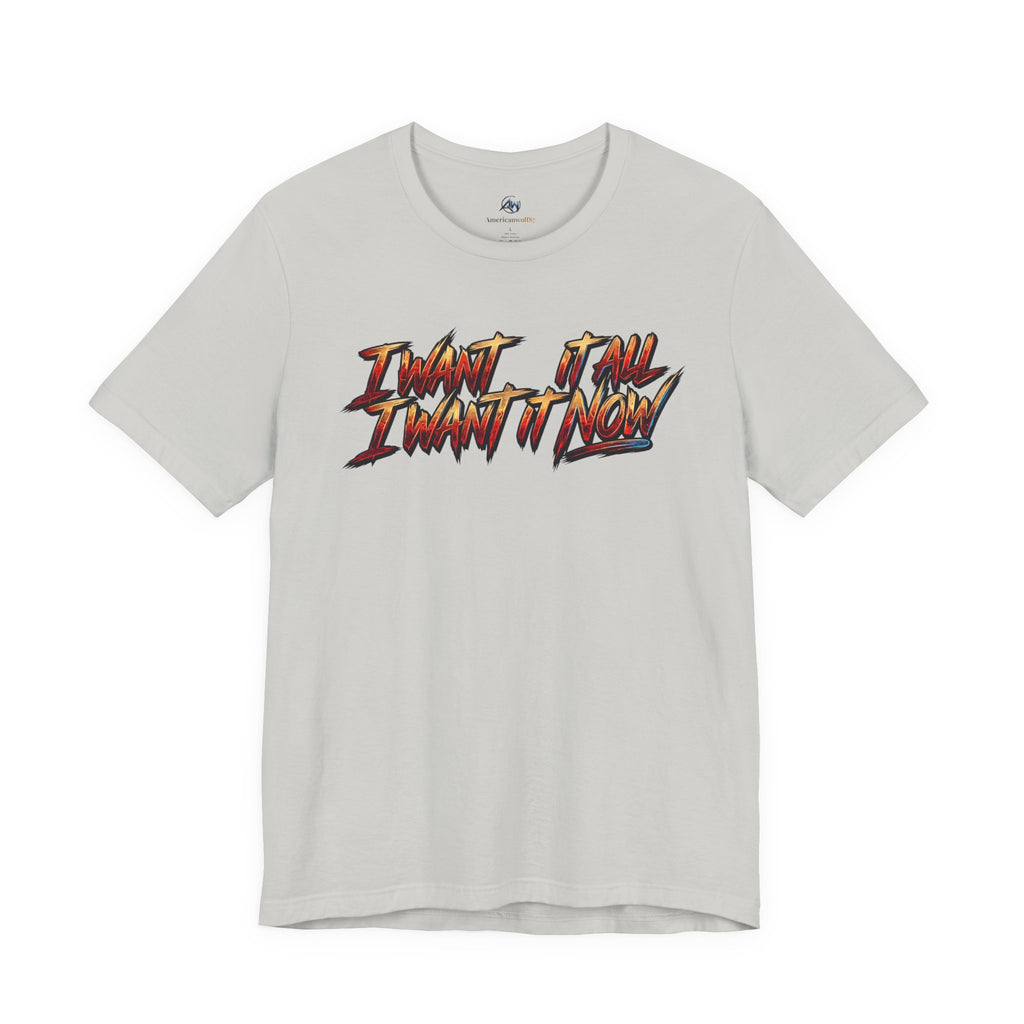 Men's & Women's "I Want It All" Graphic Statement T-Shirt