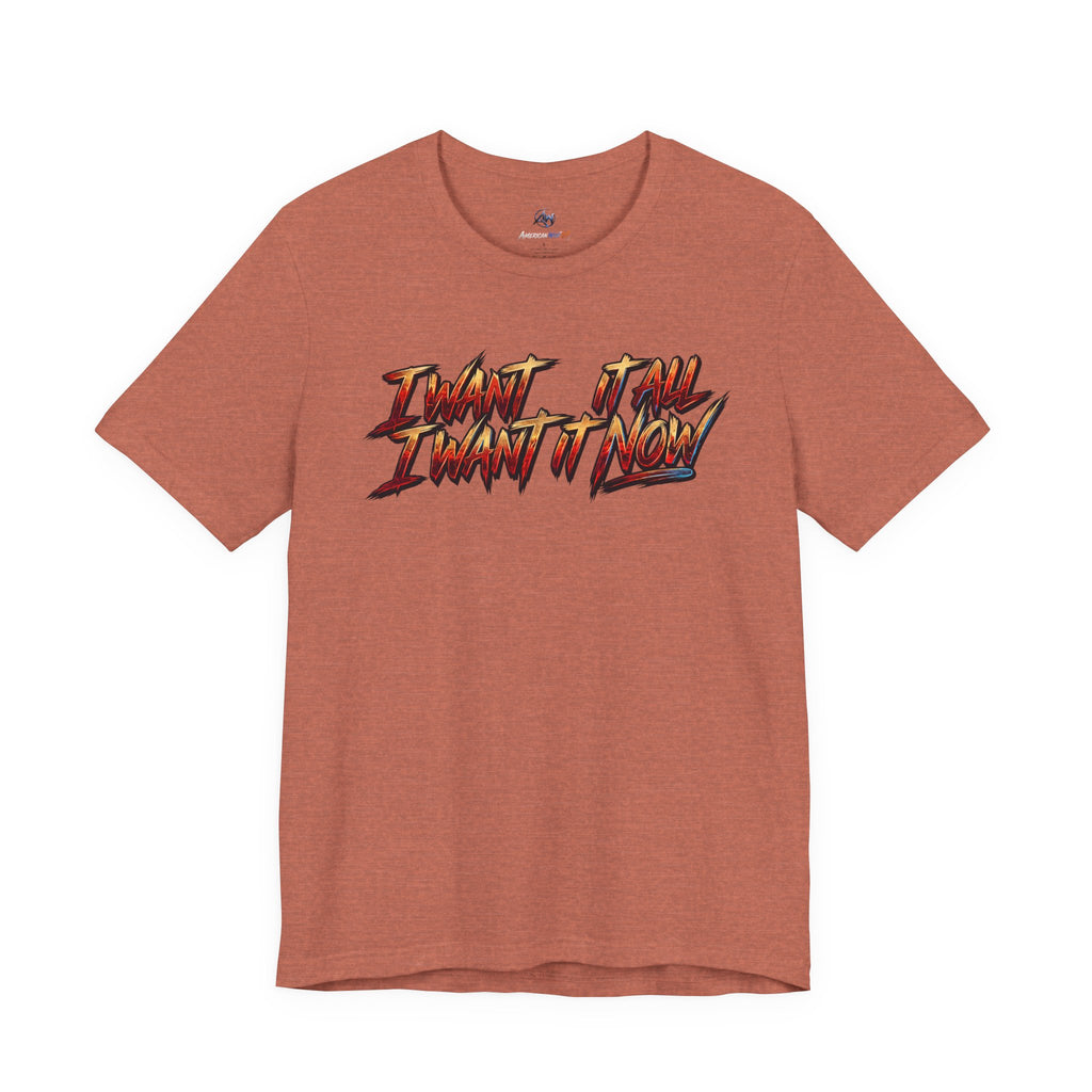 Men's & Women's "I Want It All" Graphic Statement T-Shirt