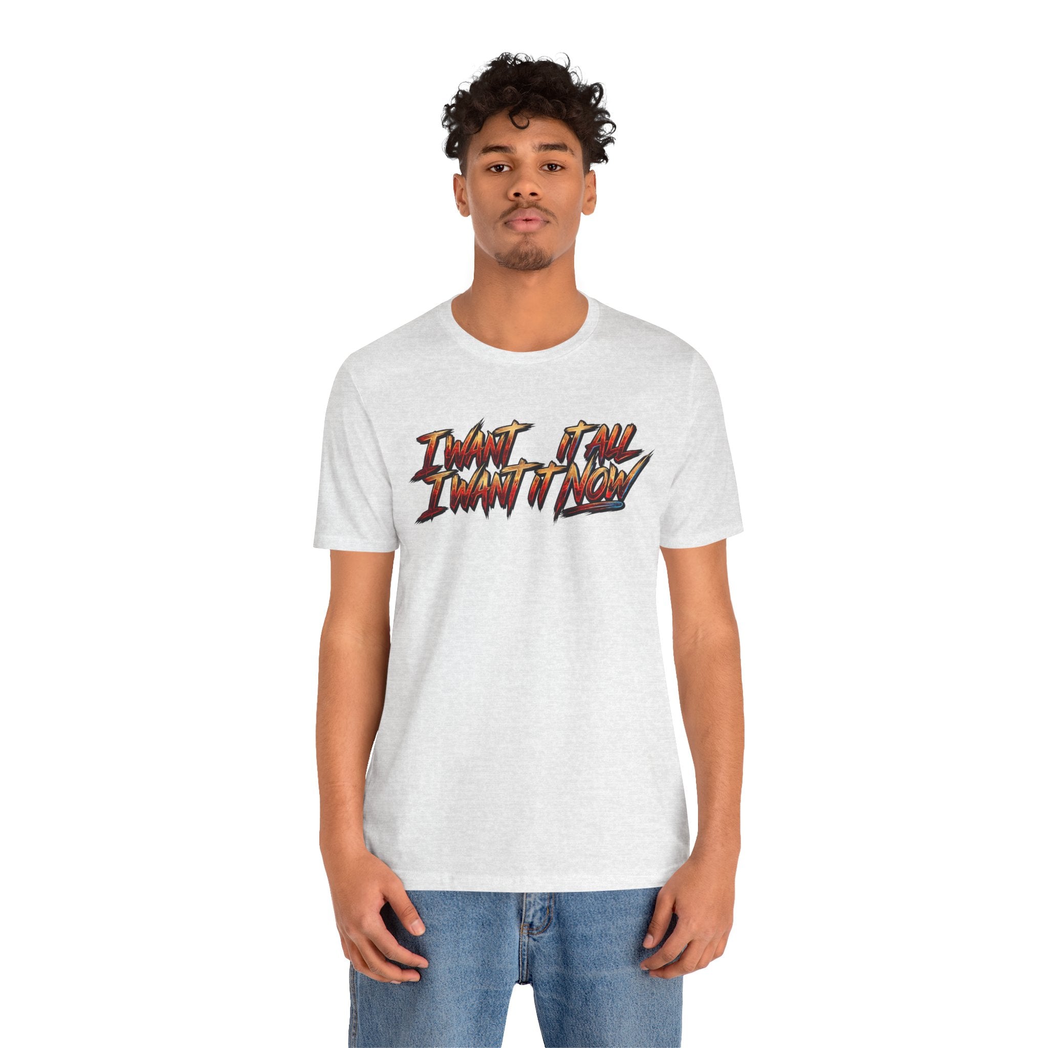 Men's & Women's "I Want It All" Graphic Statement T-Shirt