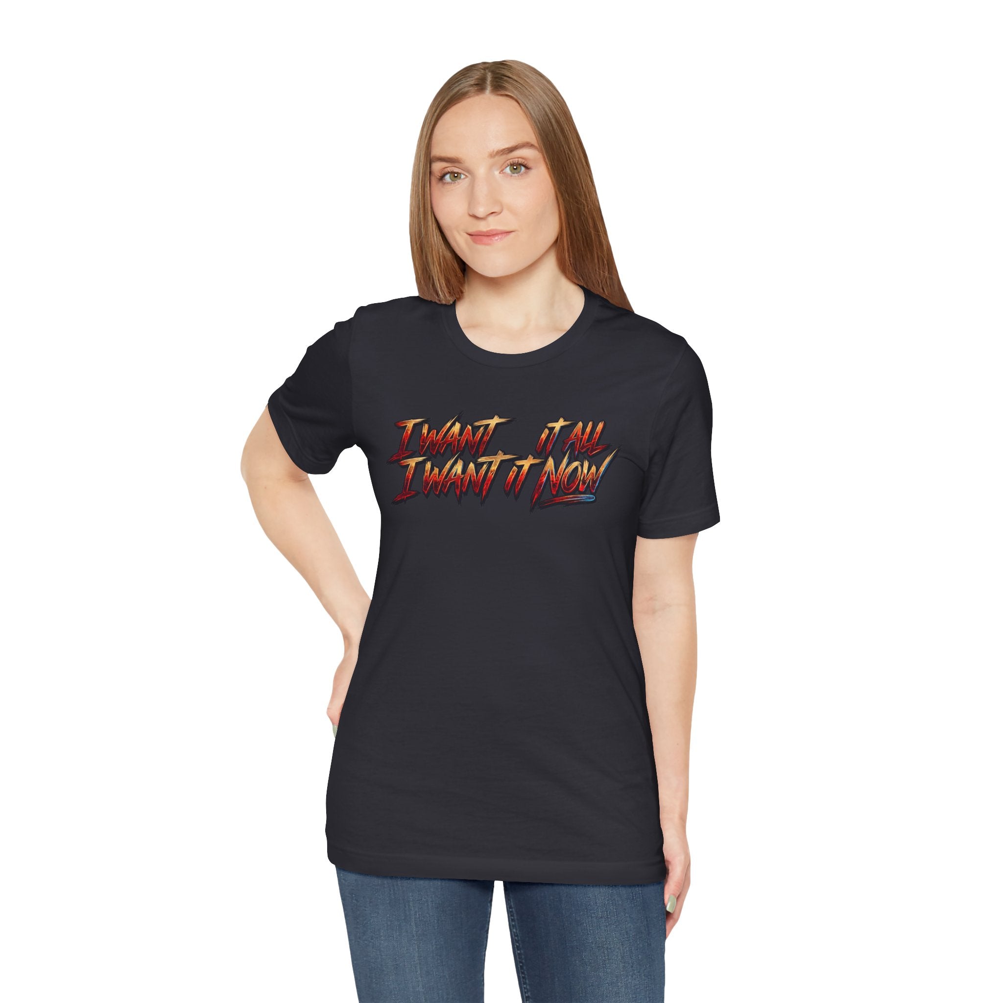 Men's & Women's "I Want It All" Graphic Statement T-Shirt