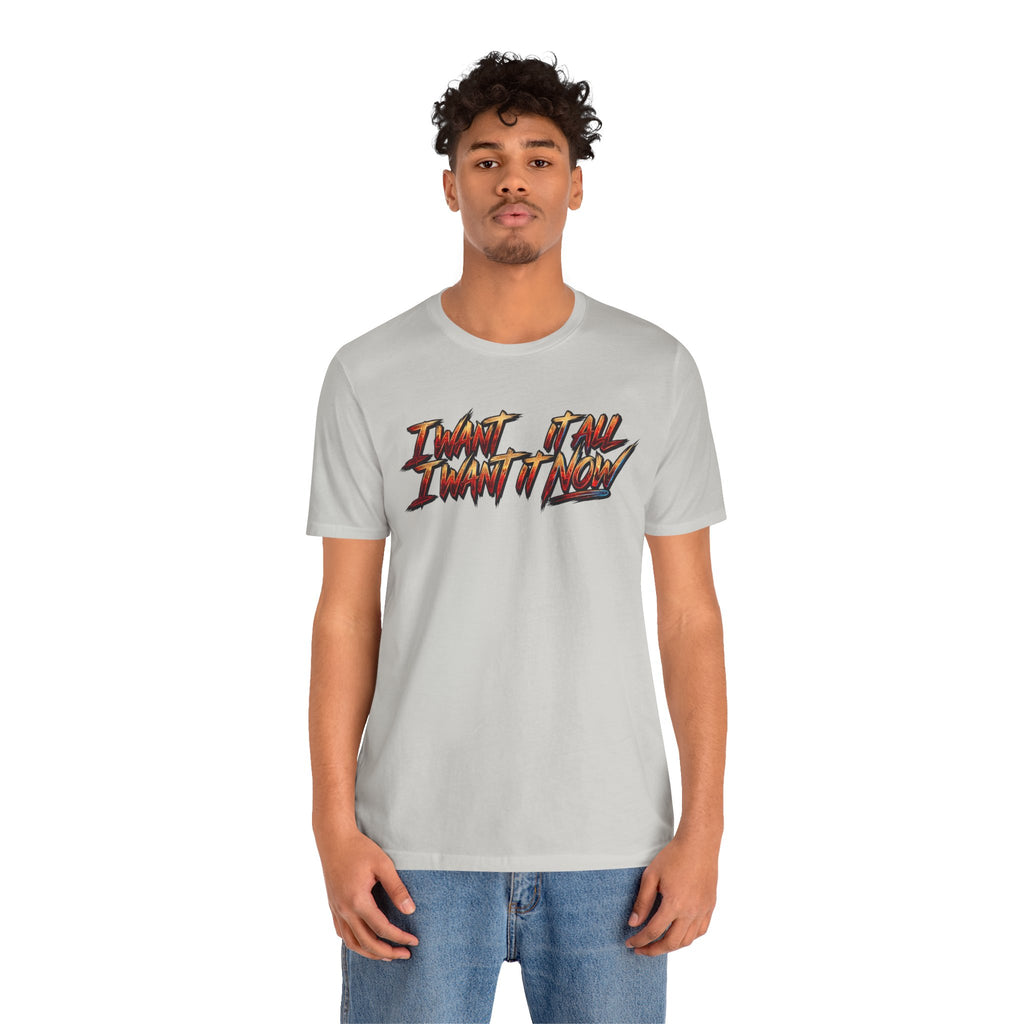 Men's & Women's "I Want It All" Graphic Statement T-Shirt