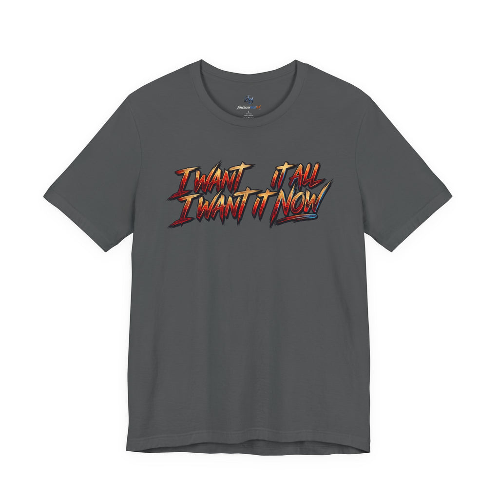 Men's & Women's "I Want It All" Graphic Statement T-Shirt