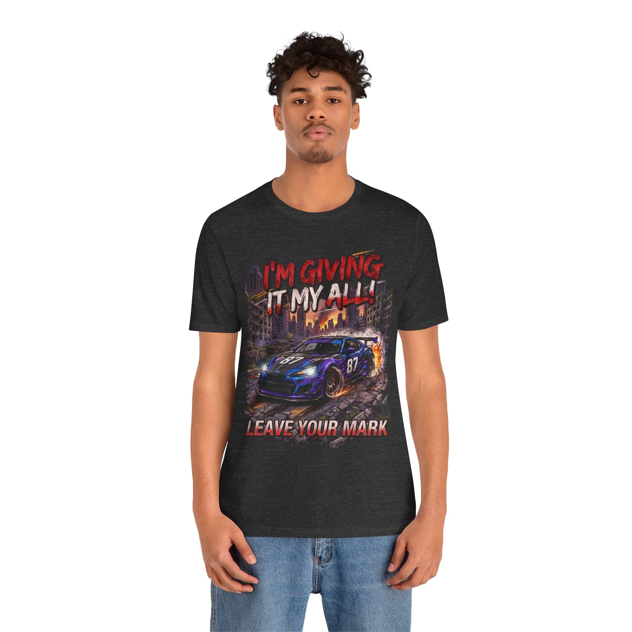 Race Car Tee - "I'm Giving It My All! Leave Your Mark" Motivational Racing T-Shirt