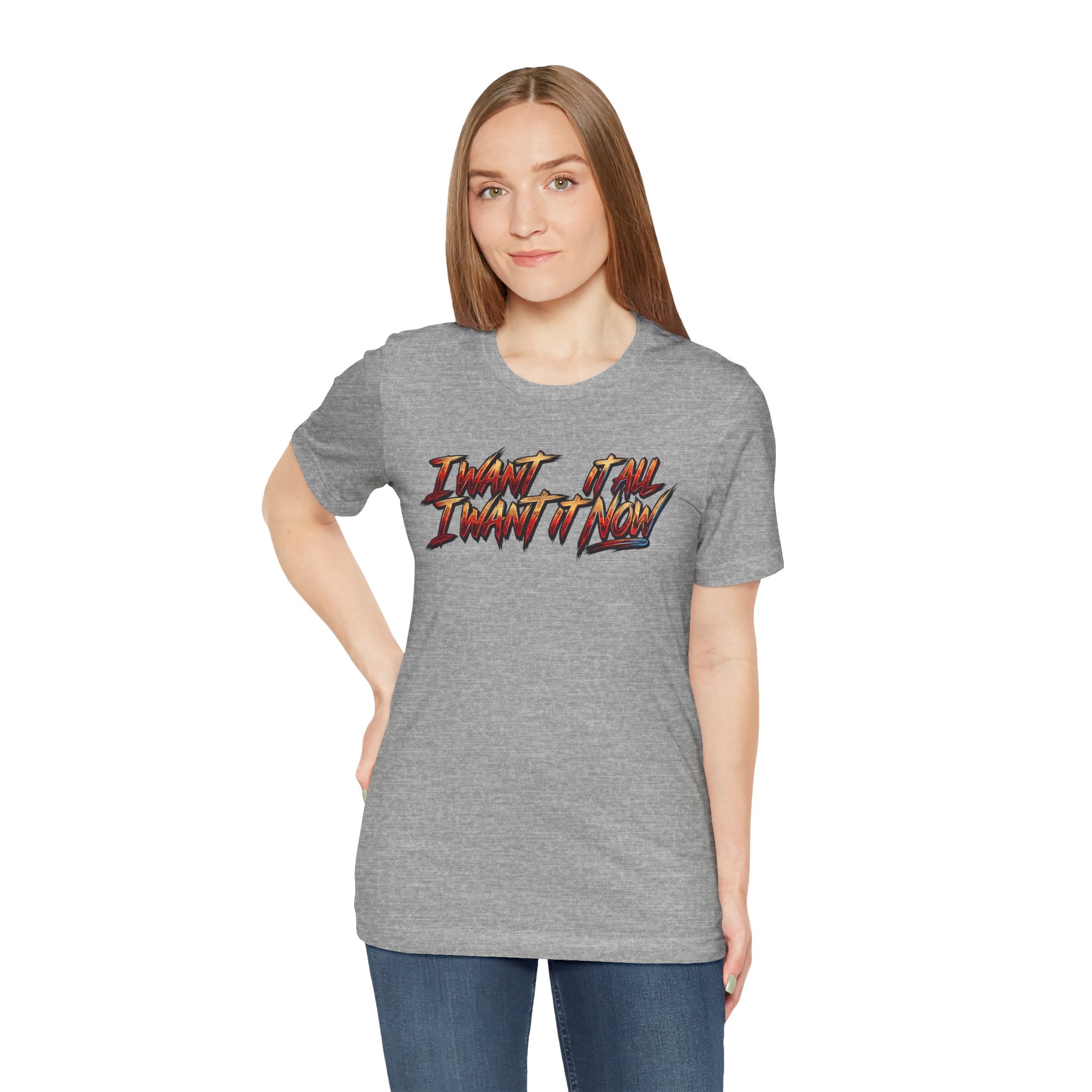 Men's & Women's "I Want It All" Graphic Statement T-Shirt