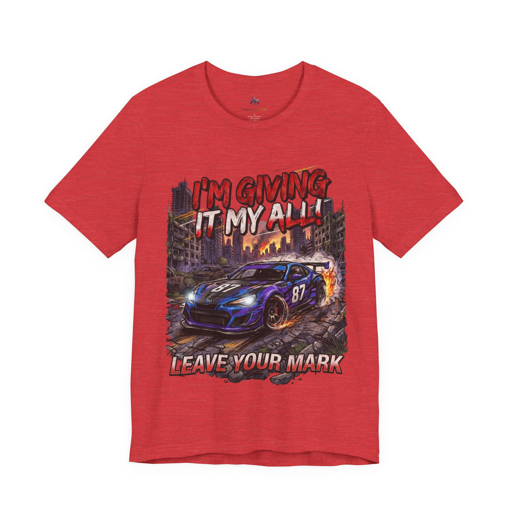Race Car Tee - "I'm Giving It My All! Leave Your Mark" Motivational Racing T-Shirt