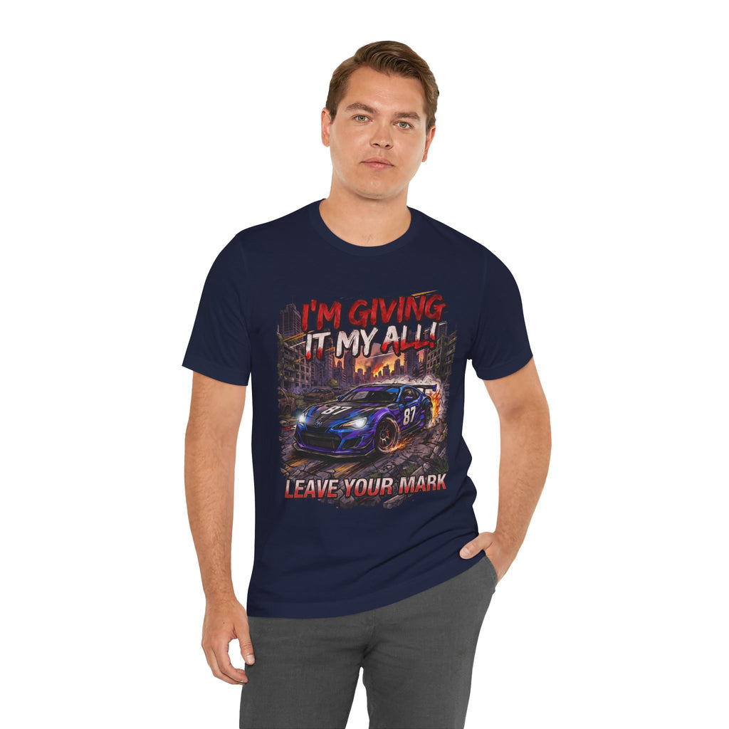 Race Car Tee - "I'm Giving It My All! Leave Your Mark" Motivational Racing T-Shirt