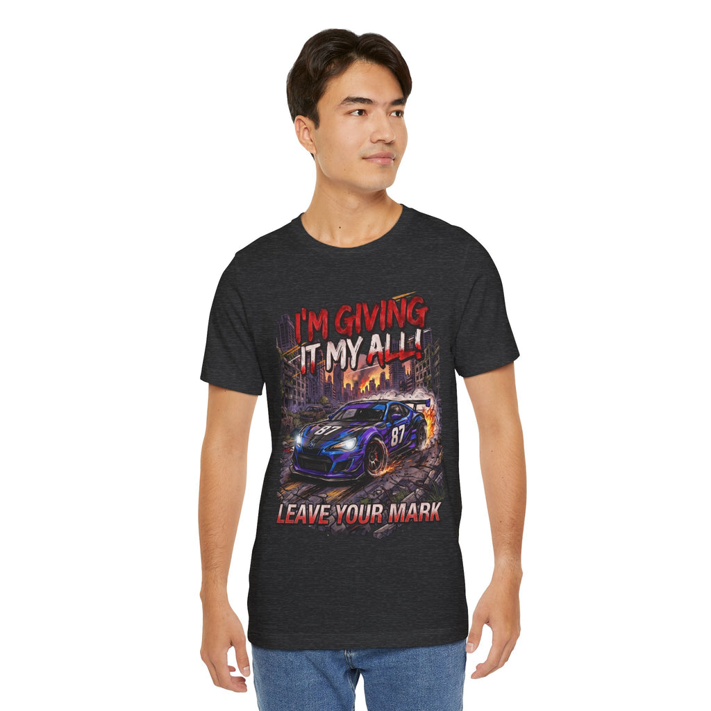 Race Car Tee - "I'm Giving It My All! Leave Your Mark" Motivational Racing T-Shirt